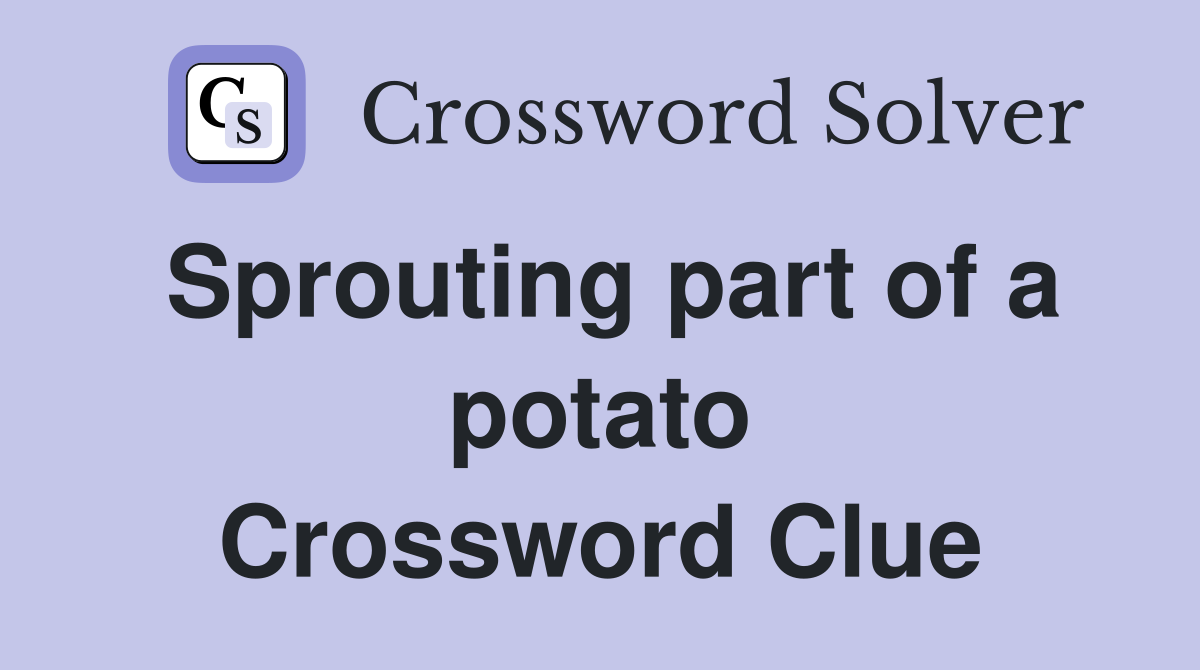 Sprouting part of a potato Crossword Clue