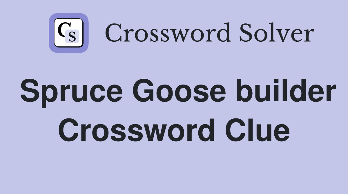 Spruce Goose builder Crossword Clue