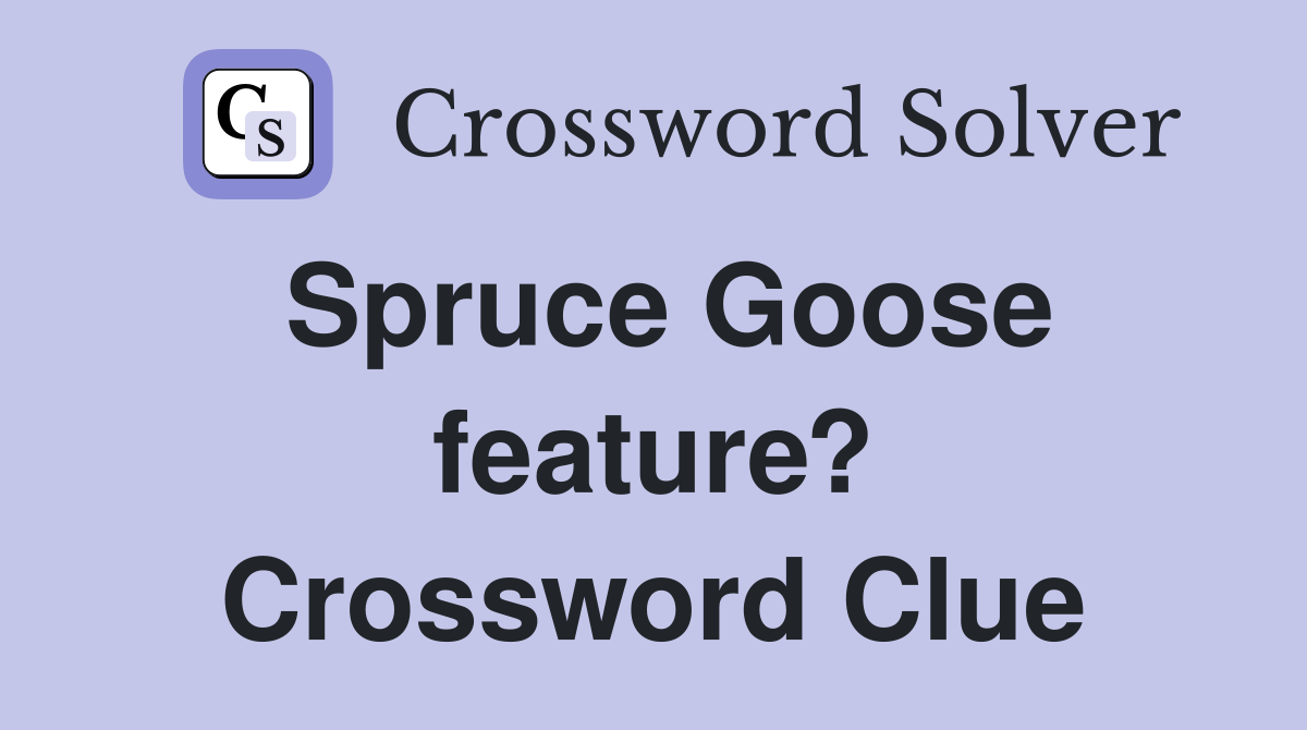 Spruce Goose feature? Crossword Clue