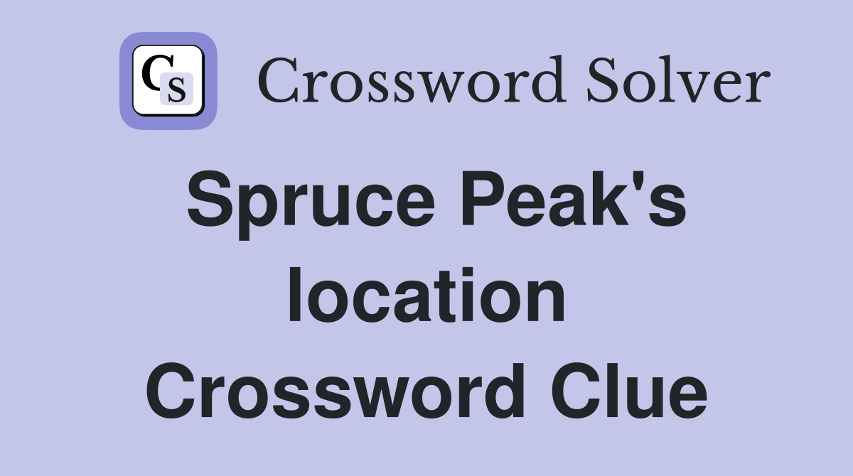 Spruce Peak's location Crossword Clue