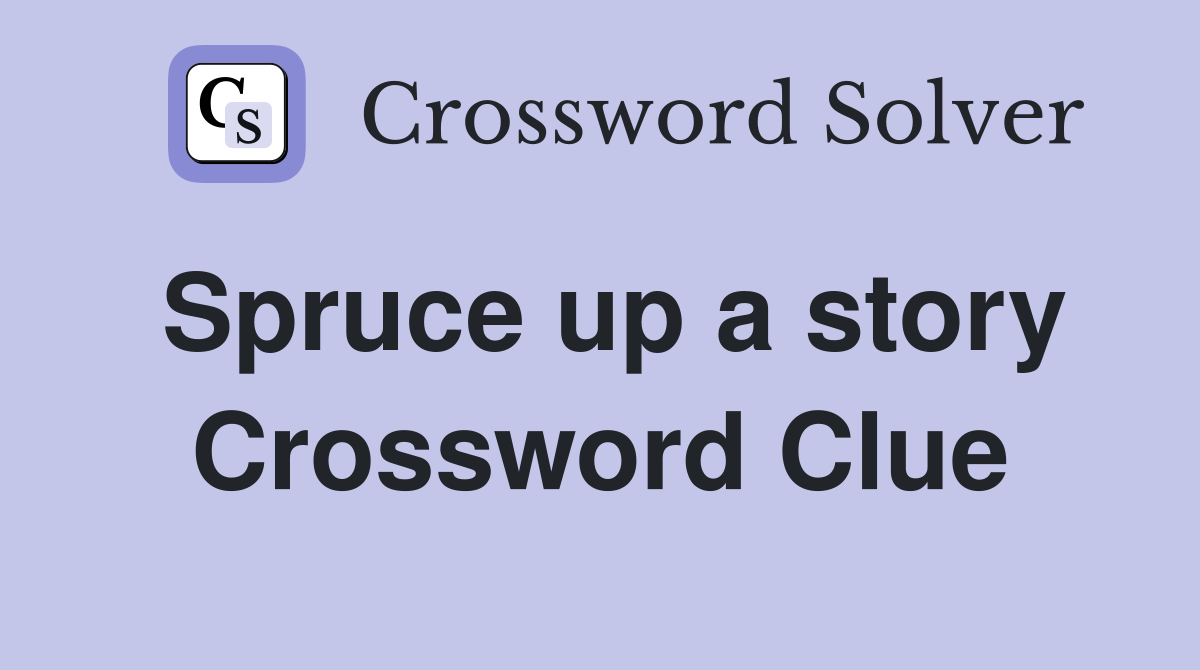 Spruce up a story Crossword Clue