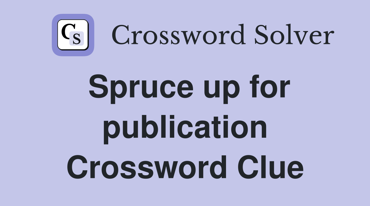 Spruce up for publication Crossword Clue