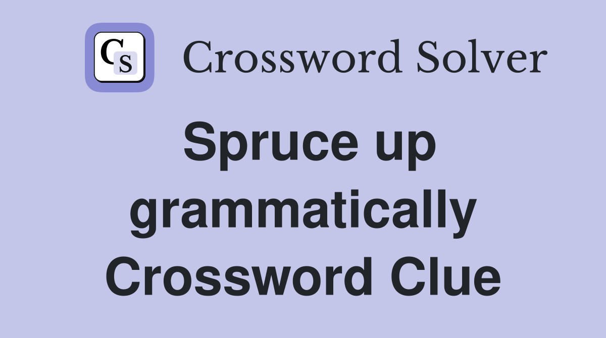 Spruce up grammatically Crossword Clue