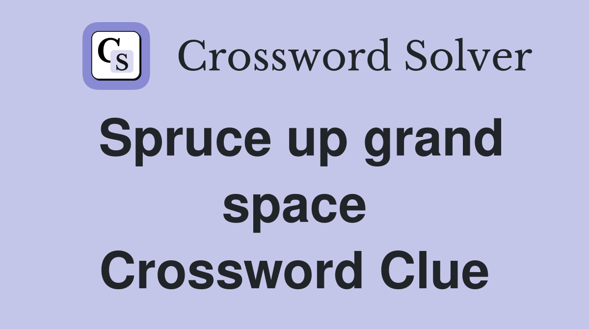 Spruce up grand space Crossword Clue