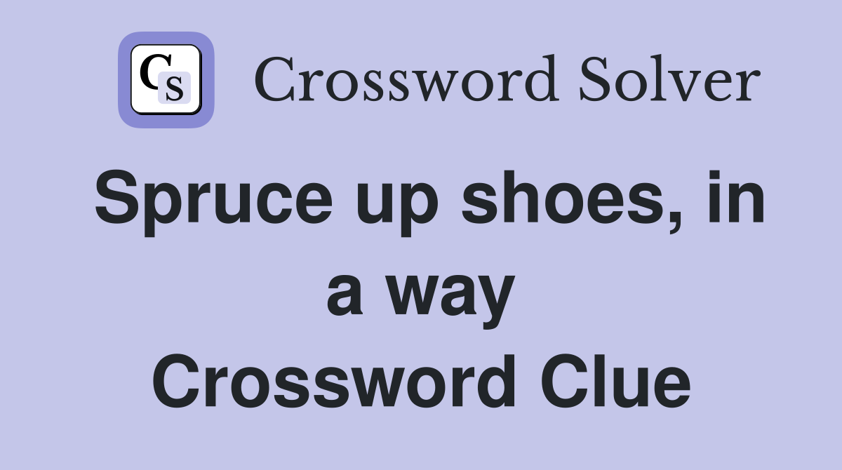 Spruce up shoes, in a way Crossword Clue