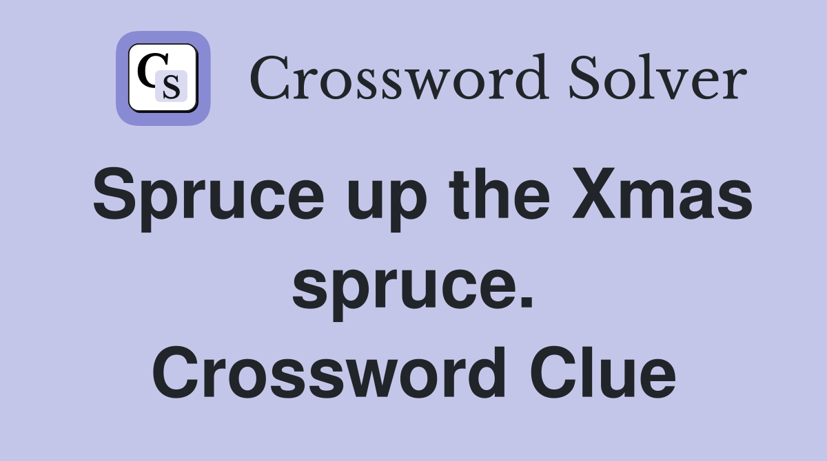 Spruce up the Xmas spruce. Crossword Clue
