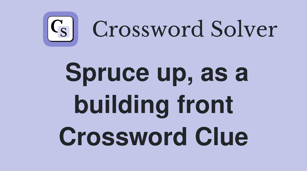 Spruce up, as a building front Crossword Clue