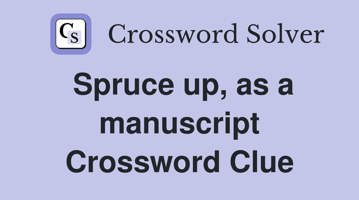 Spruce up, as a manuscript Crossword Clue