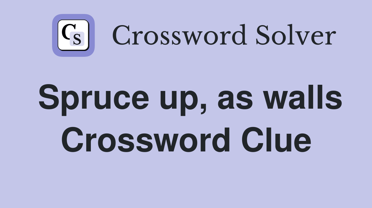 Spruce up, as walls Crossword Clue