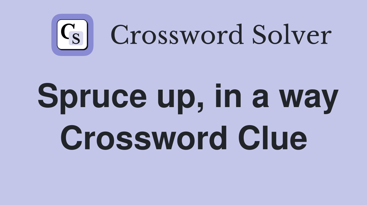 Spruce up, in a way Crossword Clue