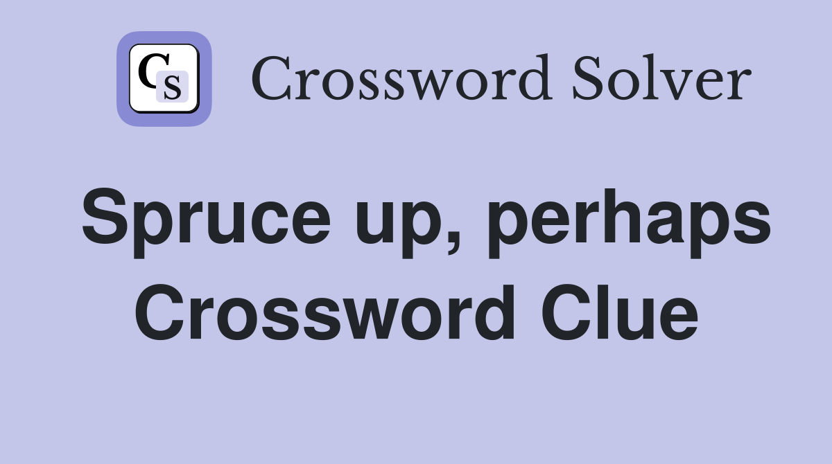 Spruce up, perhaps Crossword Clue