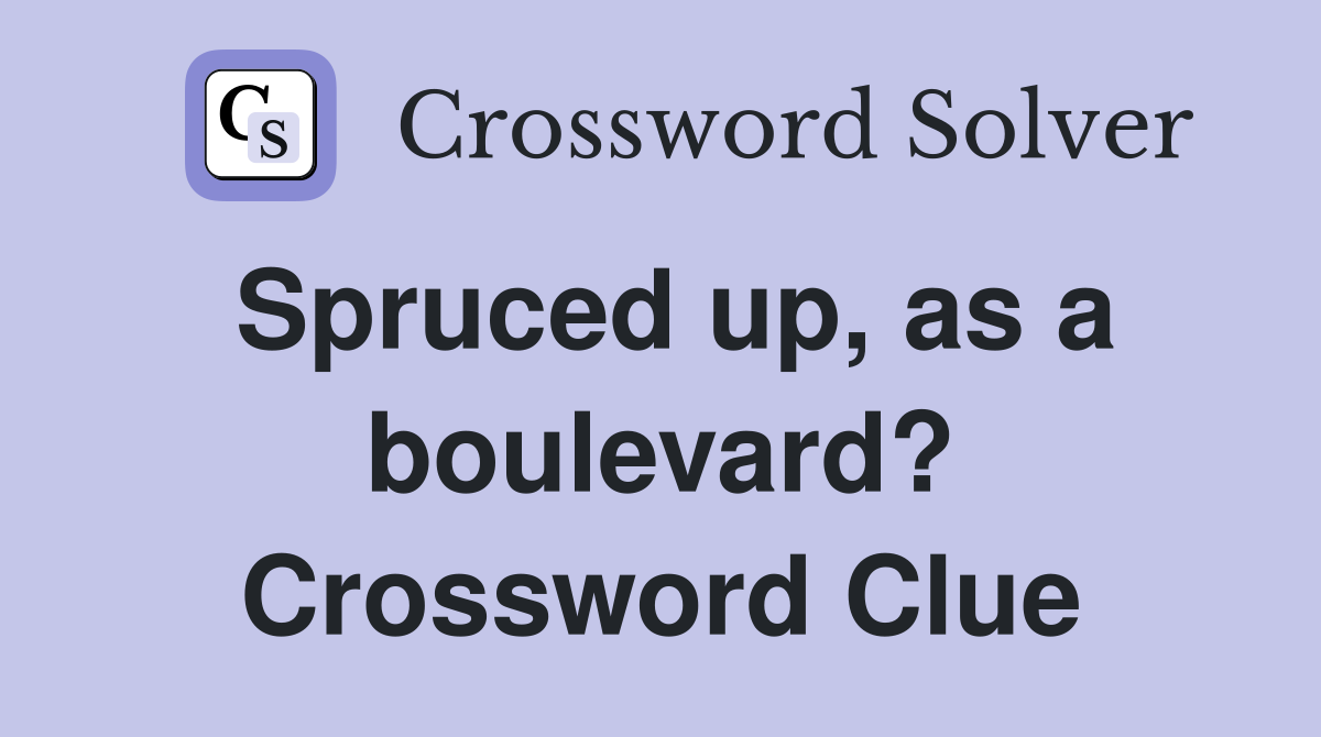 Spruced up, as a boulevard? Crossword Clue