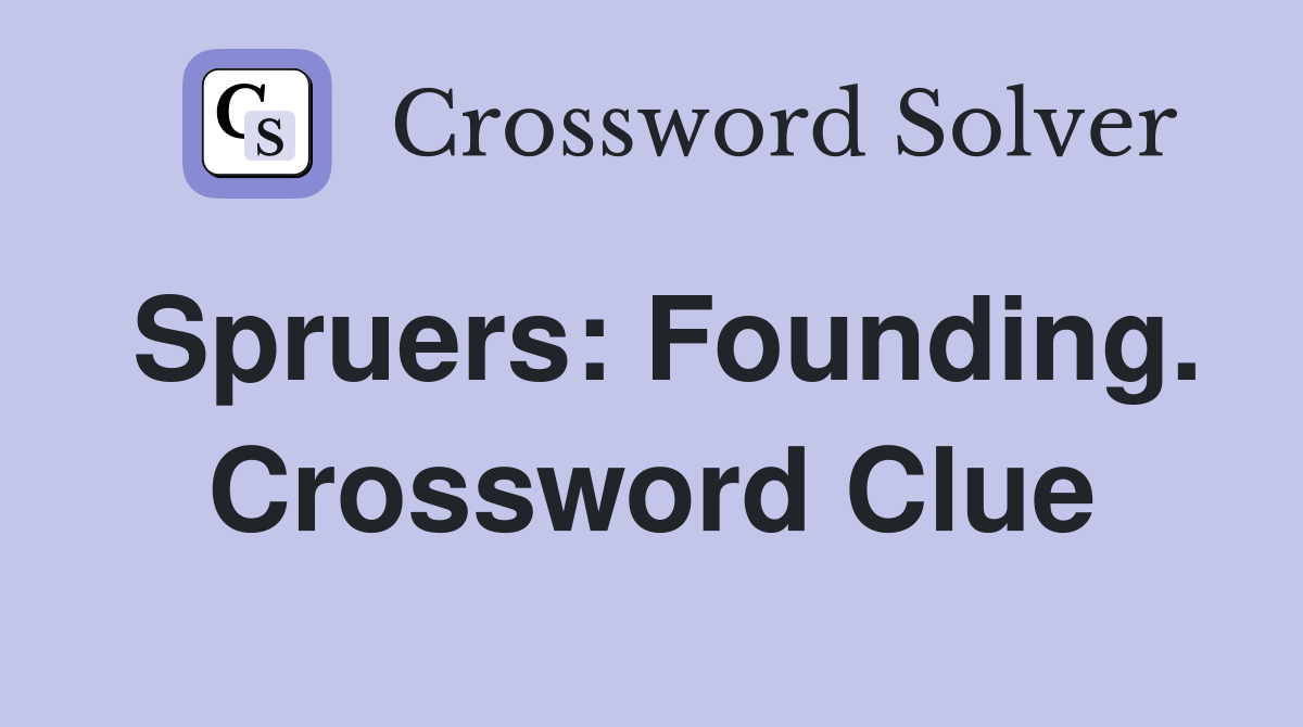 Spruers: Founding. Crossword Clue
