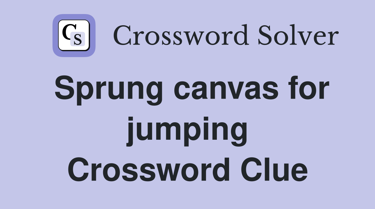Sprung canvas for jumping Crossword Clue