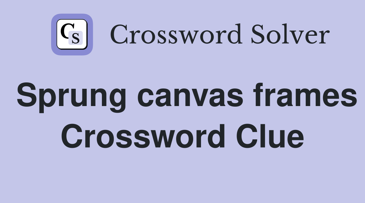 Sprung canvas frames Crossword Clue