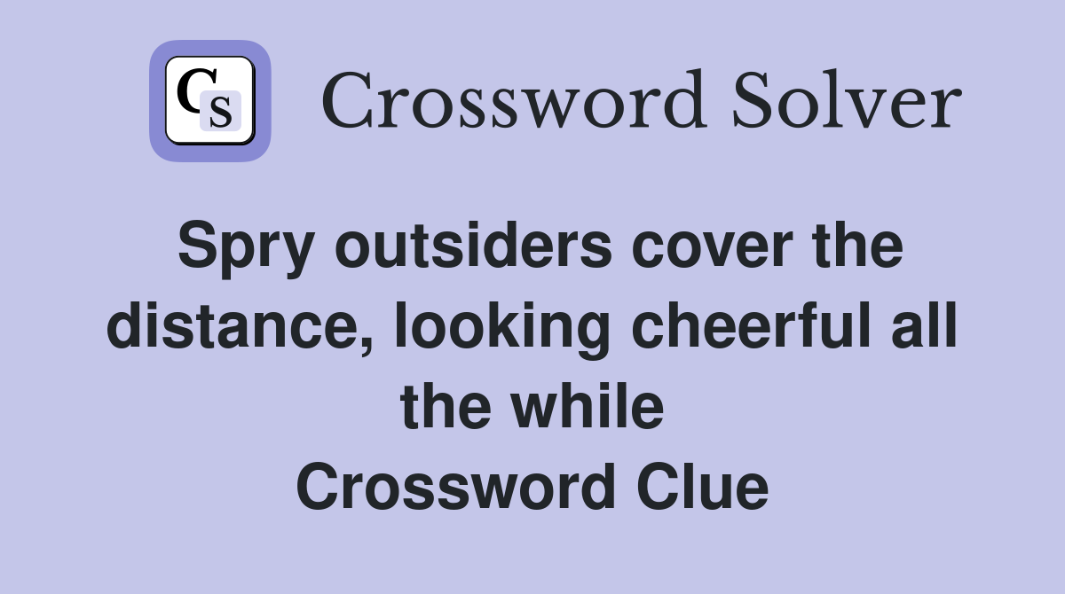 Spry outsiders cover the distance, looking cheerful all the while Crossword Clue
