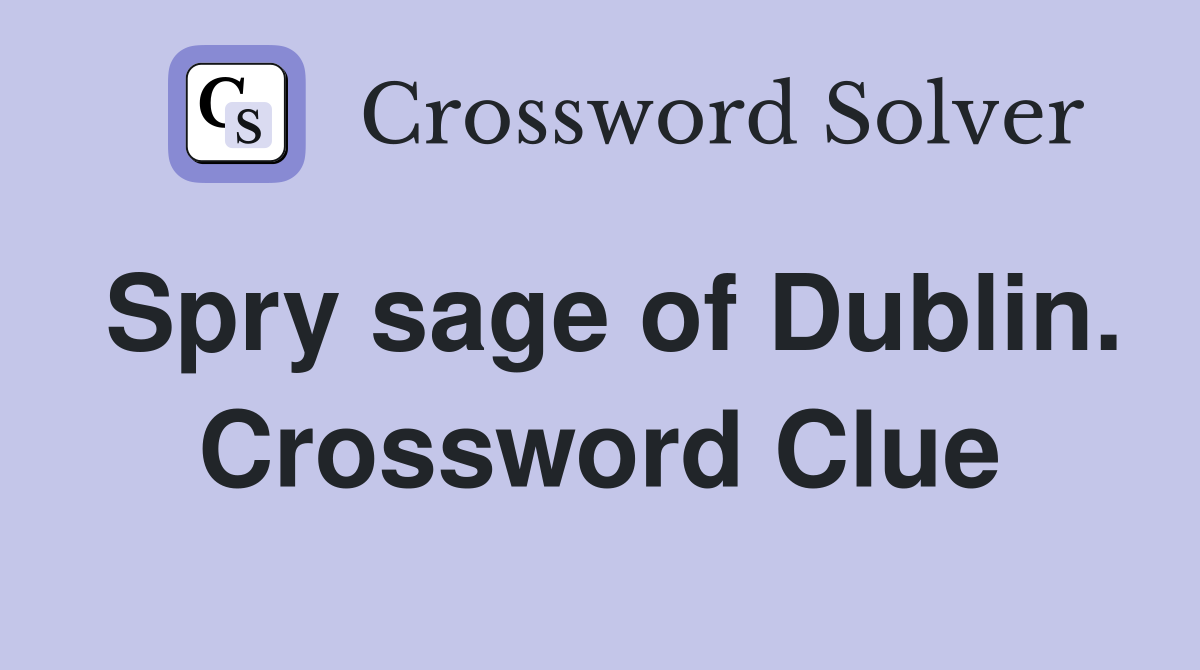 Spry sage of Dublin. Crossword Clue
