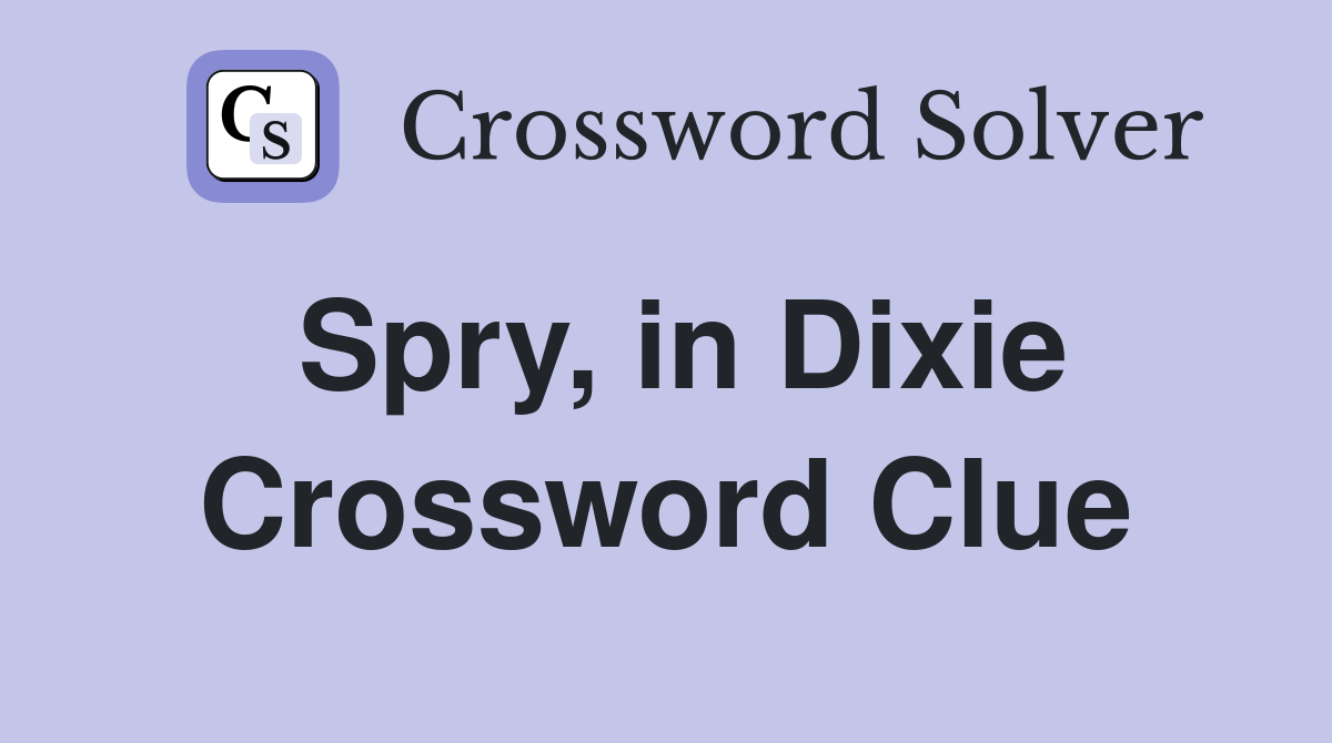 Spry, in Dixie Crossword Clue