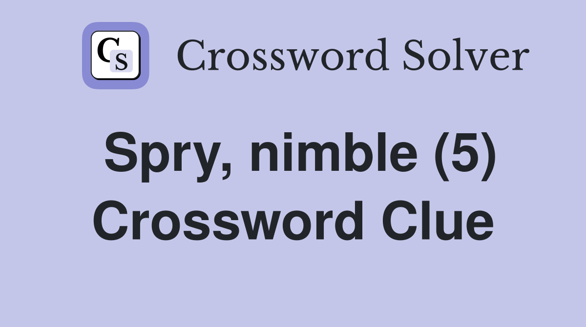 Spry, nimble (5) Crossword Clue