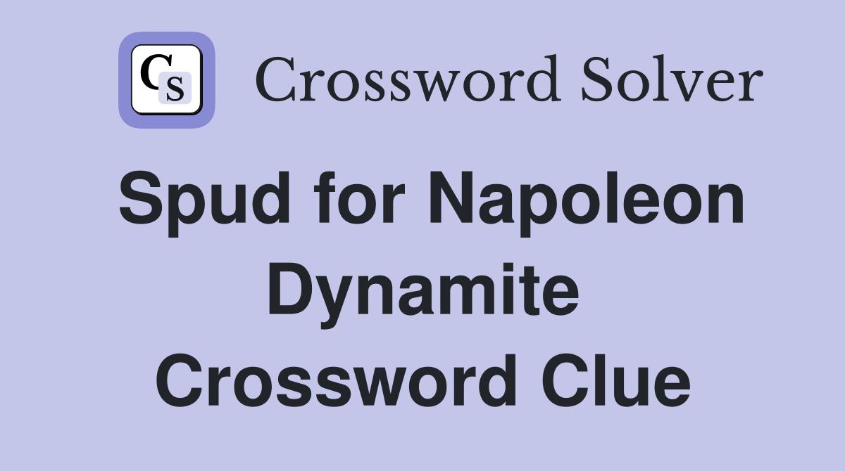 Spud for Napoleon Dynamite Crossword Clue