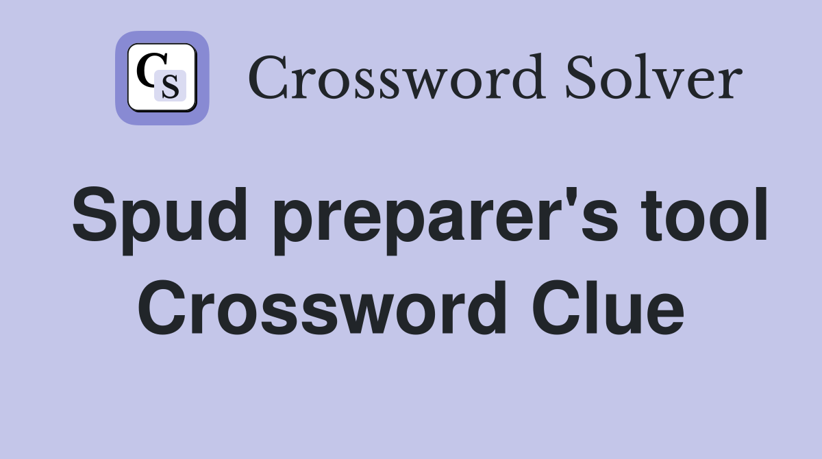 Spud preparer's tool Crossword Clue