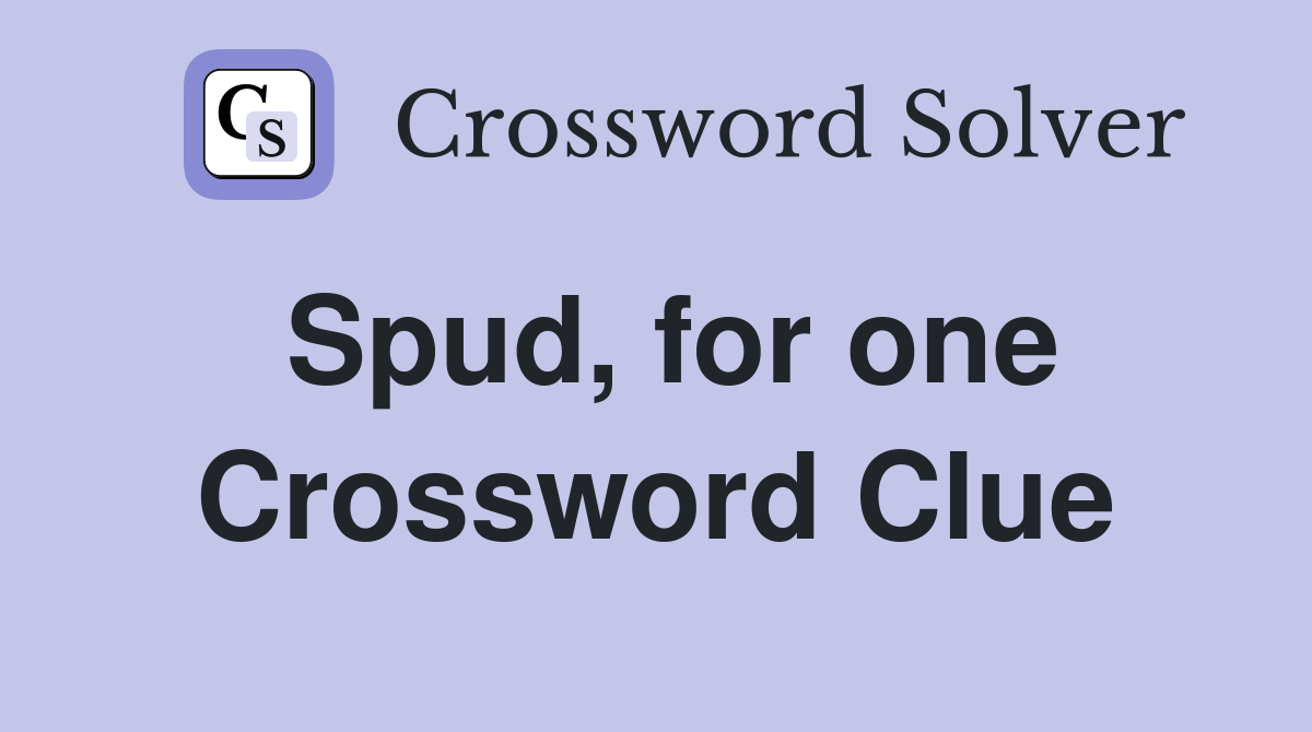Spud, for one Crossword Clue