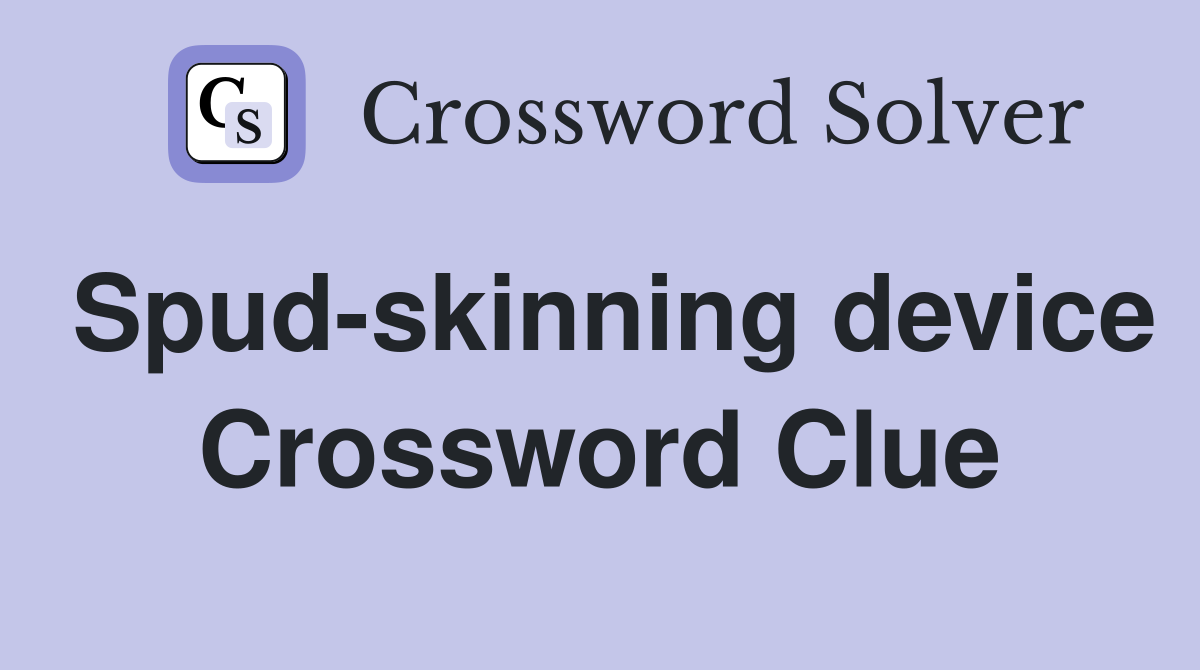 Spud-skinning device Crossword Clue