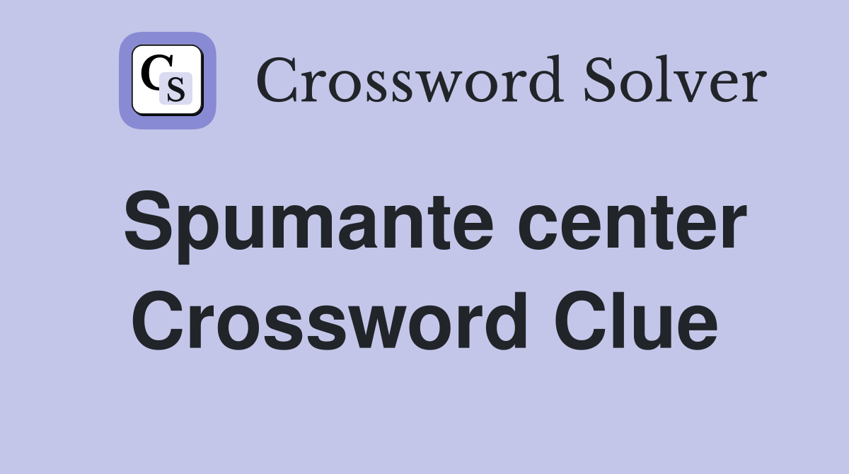 Spumante center Crossword Clue