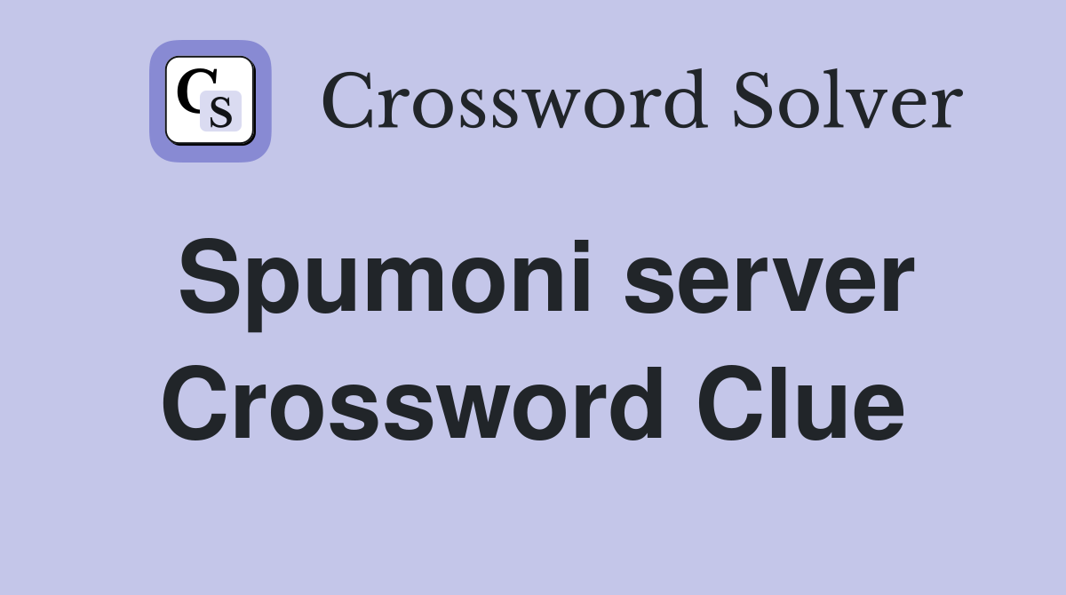 Spumoni server Crossword Clue