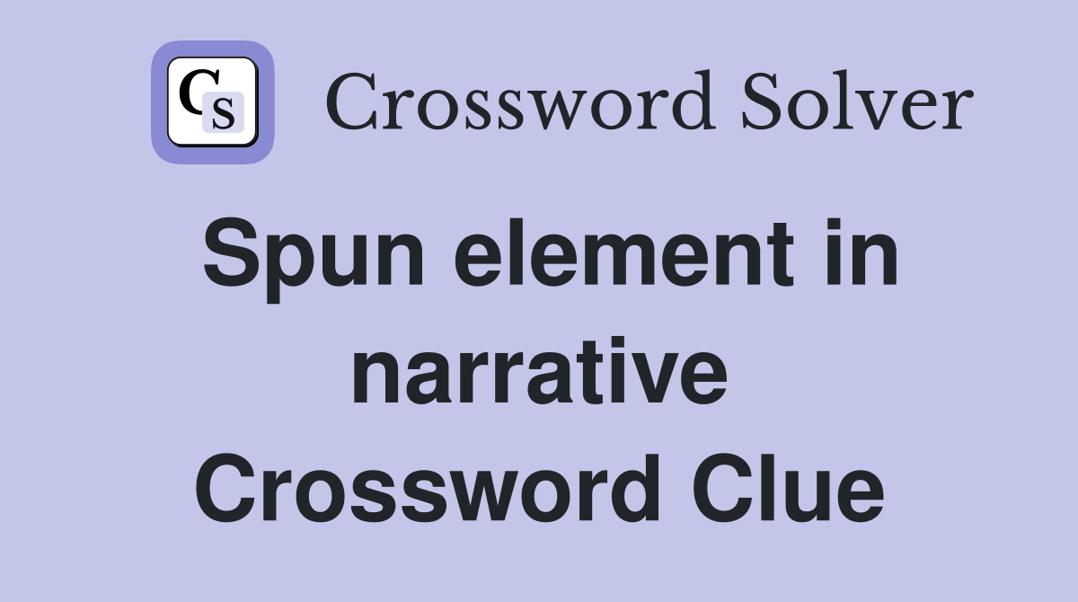 Spun element in narrative Crossword Clue