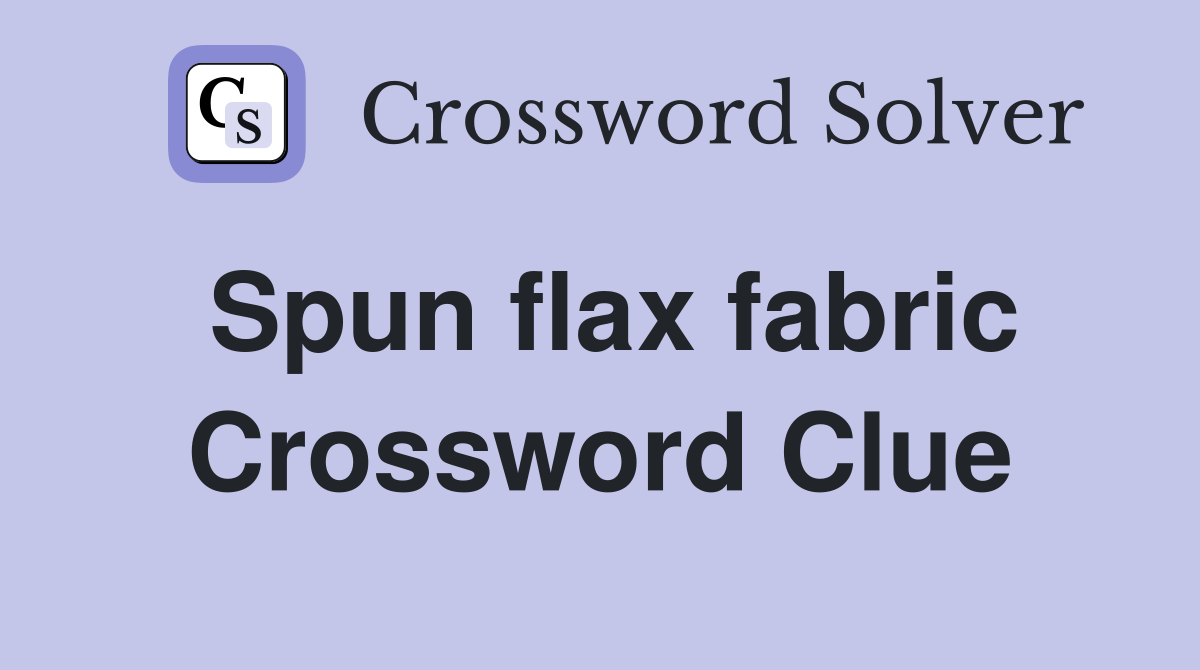 Spun flax fabric Crossword Clue