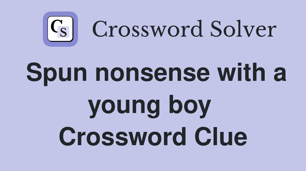 Spun nonsense with a young boy  Crossword Clue