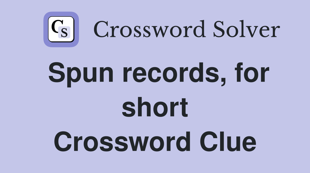 Spun records, for short Crossword Clue