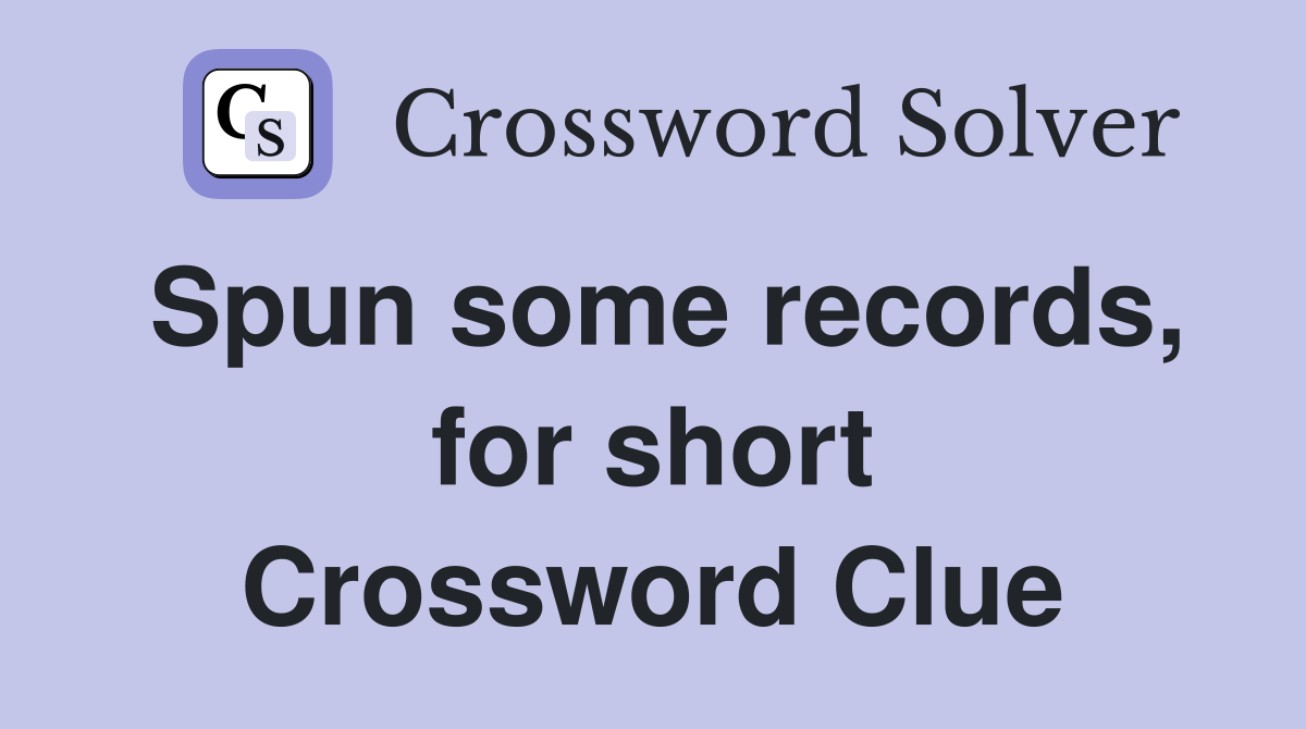 Spun some records, for short Crossword Clue