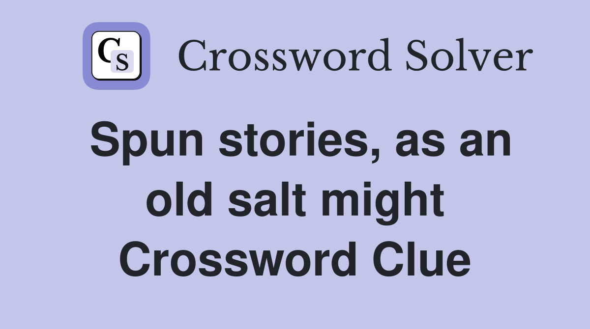 Spun stories, as an old salt might Crossword Clue