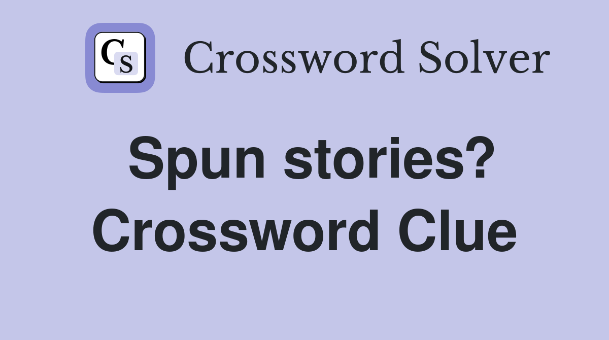 Spun stories? Crossword Clue