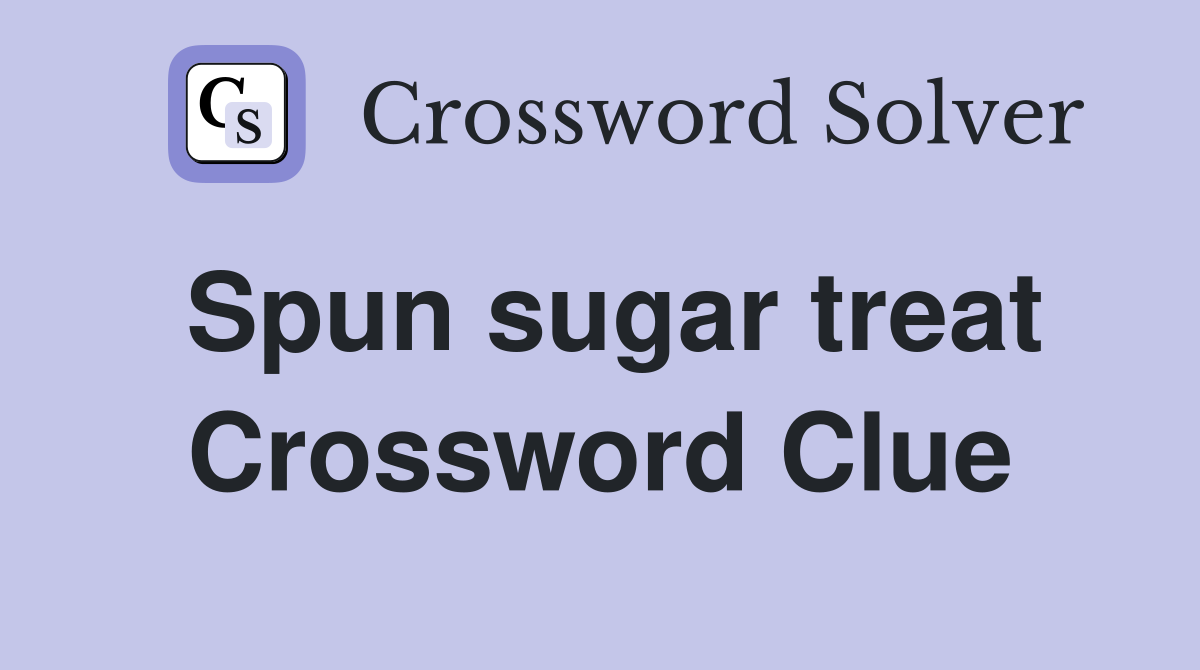 Spun sugar treat Crossword Clue