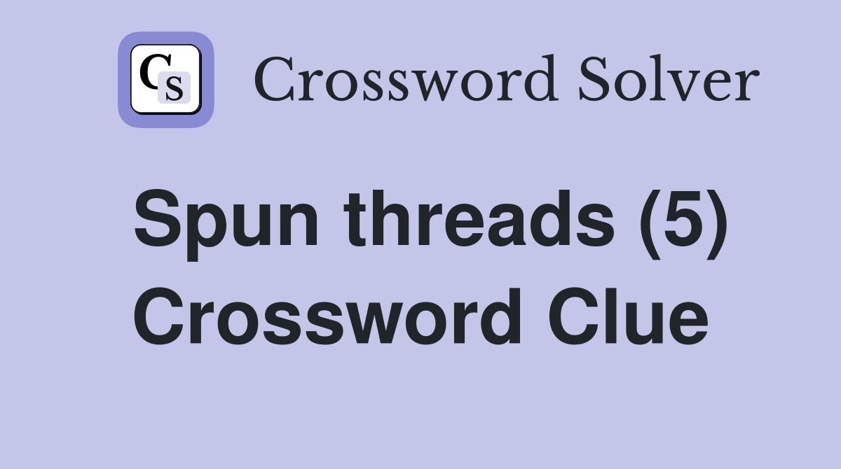 Spun threads (5) Crossword Clue
