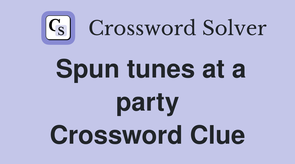 Spun tunes at a party Crossword Clue