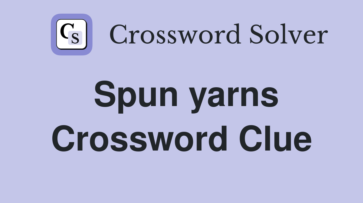 Spun yarns Crossword Clue