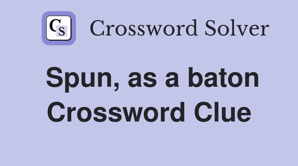 Spun, as a baton Crossword Clue