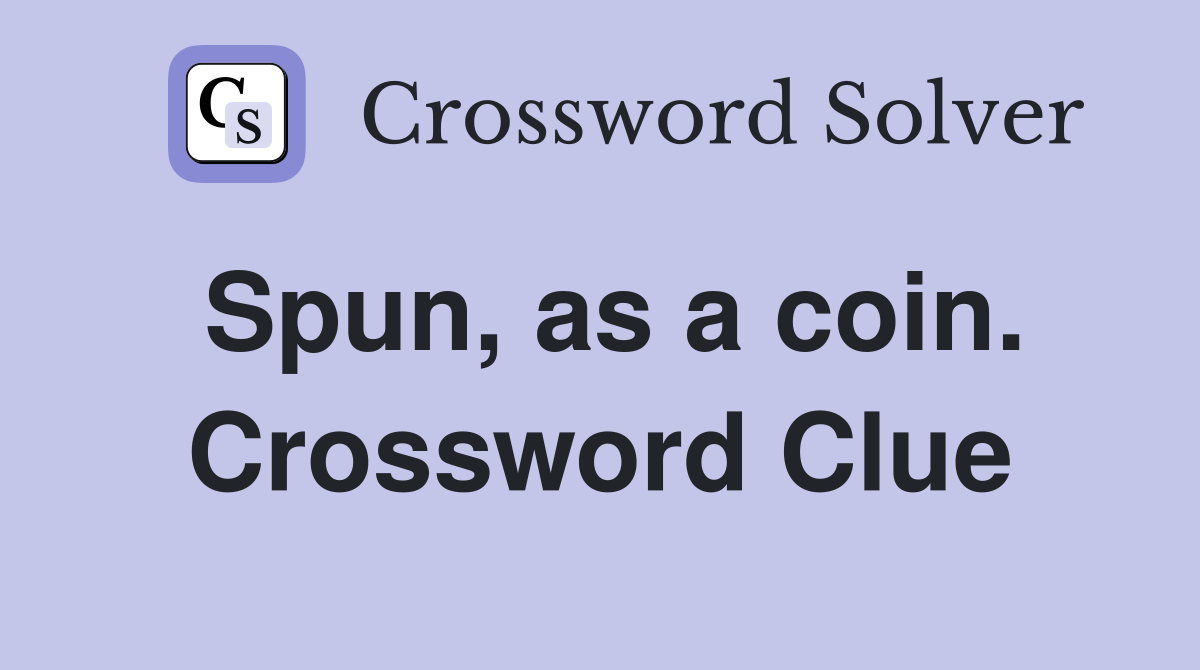 Spun, as a coin. Crossword Clue