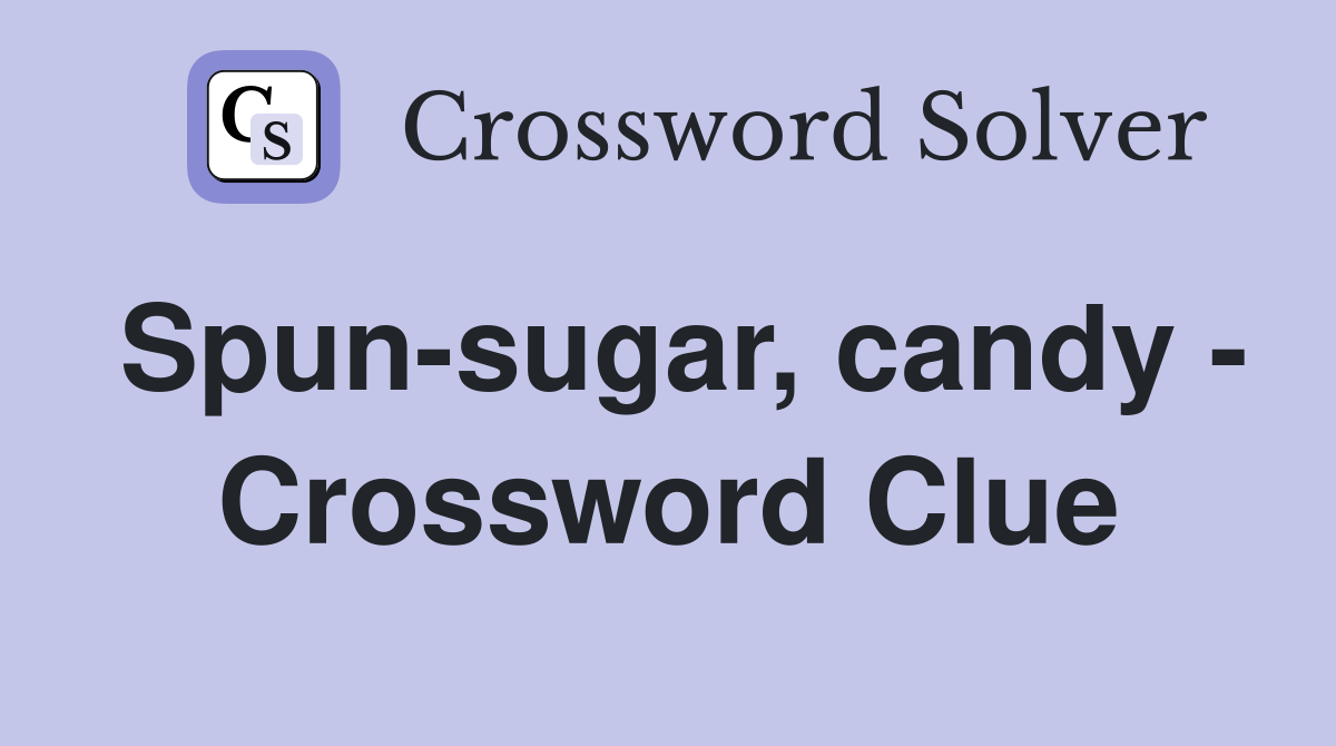 Spun-sugar, candy - Crossword Clue