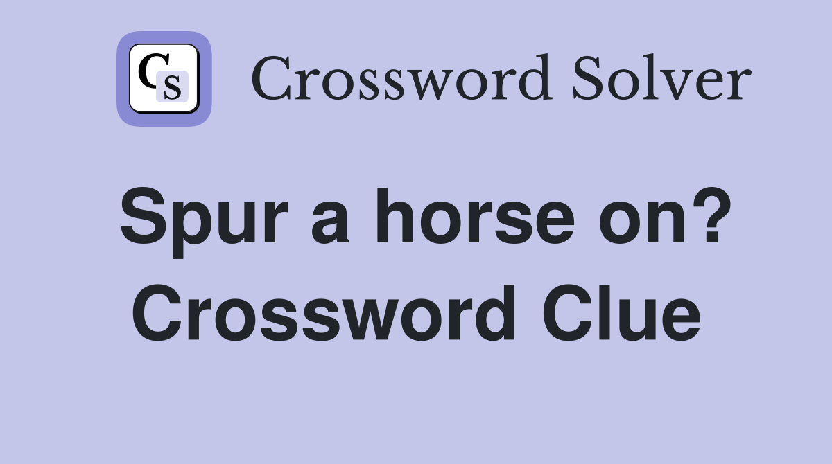 Spur a horse on? Crossword Clue