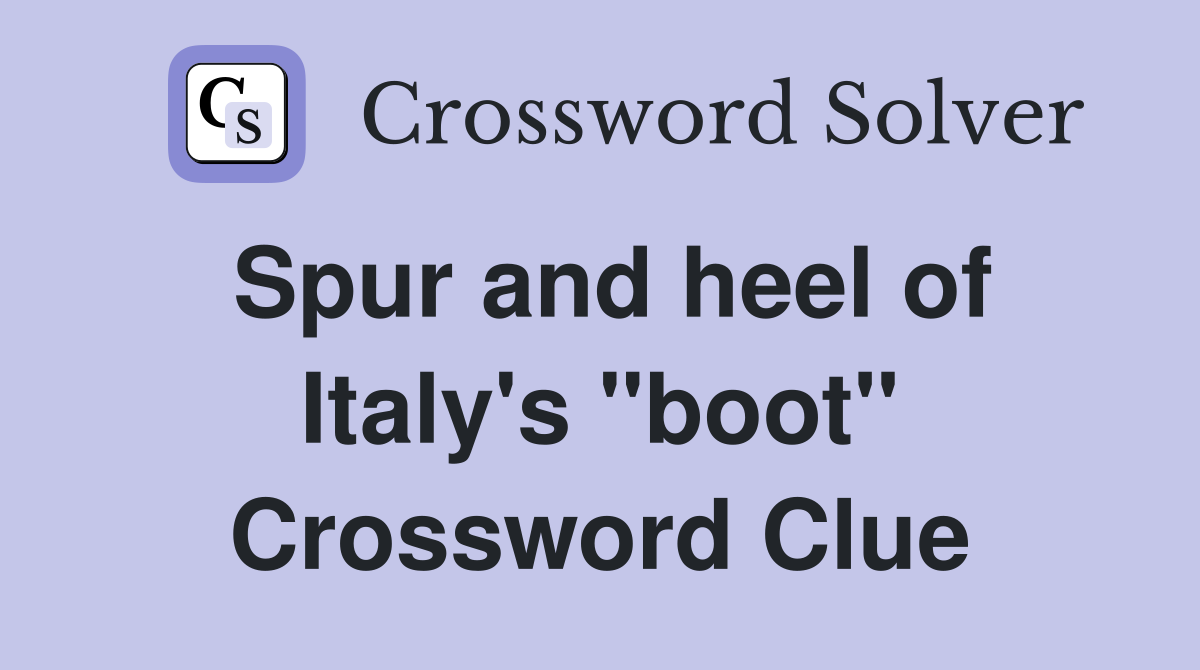 Spur and heel of Italy's "boot" Crossword Clue