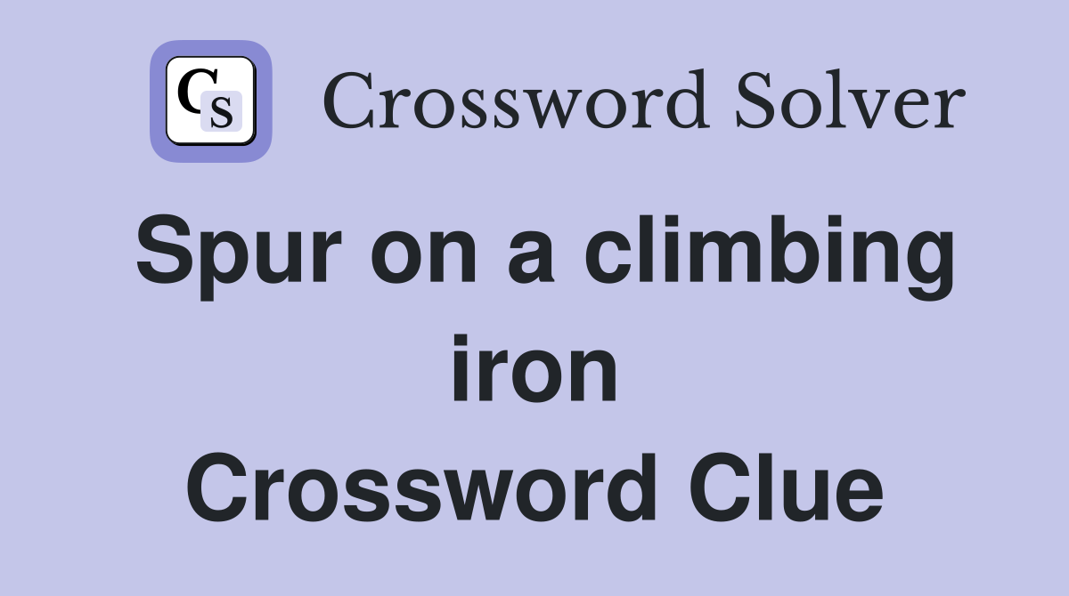 Spur on a climbing iron Crossword Clue