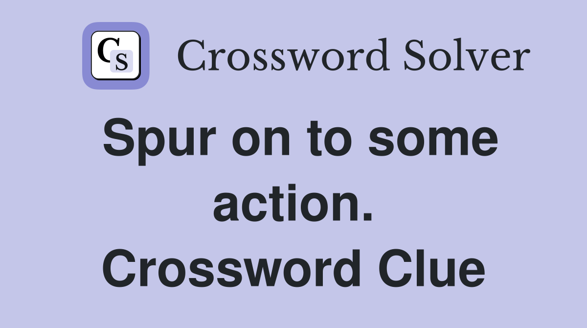Spur on to some action. Crossword Clue