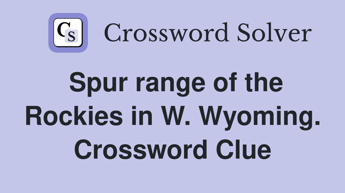 Spur range of the Rockies in W. Wyoming. Crossword Clue