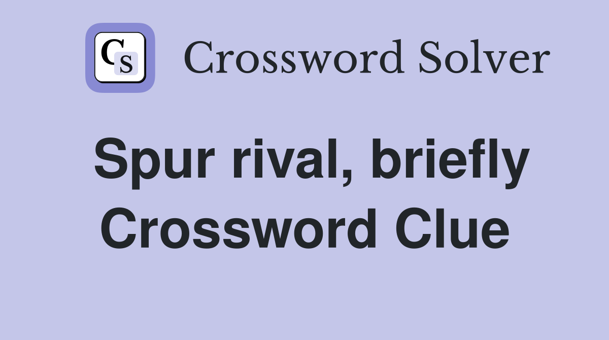 Spur rival, briefly Crossword Clue