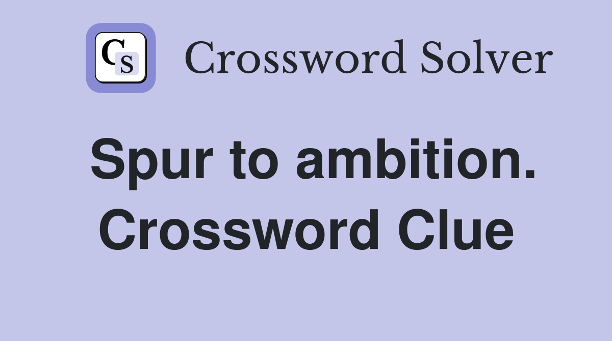 Spur to ambition. Crossword Clue